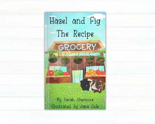 Hazel & Fig The Recipe- children's book, guinea pig book, story book, following directions book, planning book, following a recipe book