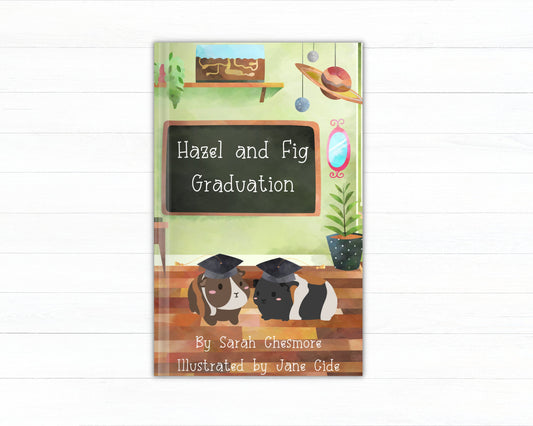 Hazel & Fig Graduation- children's book, guinea pig book, story book, graduation book, book about making new friends, nervous and excited